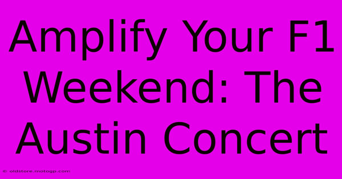 Amplify Your F1 Weekend: The Austin Concert