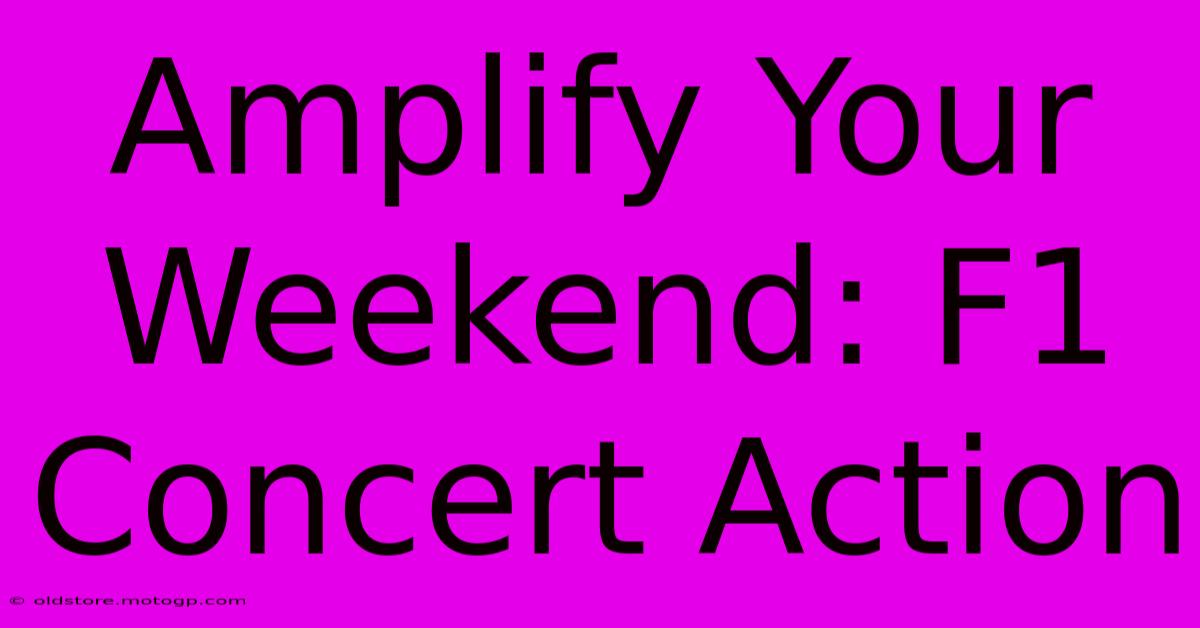 Amplify Your Weekend: F1 Concert Action