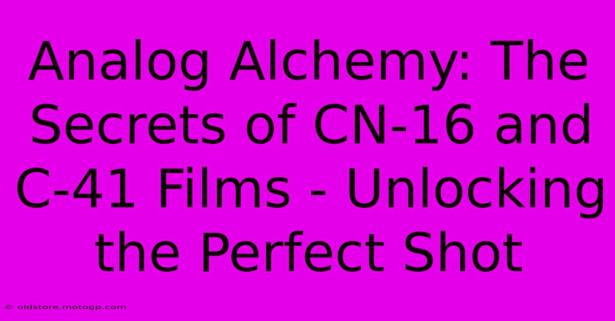 Analog Alchemy: The Secrets Of CN-16 And C-41 Films - Unlocking The Perfect Shot