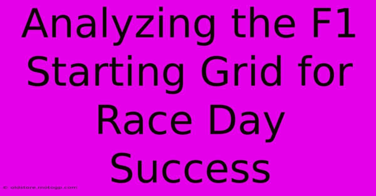 Analyzing The F1 Starting Grid For Race Day Success