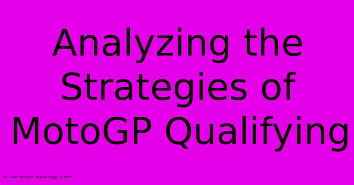 Analyzing The Strategies Of MotoGP Qualifying