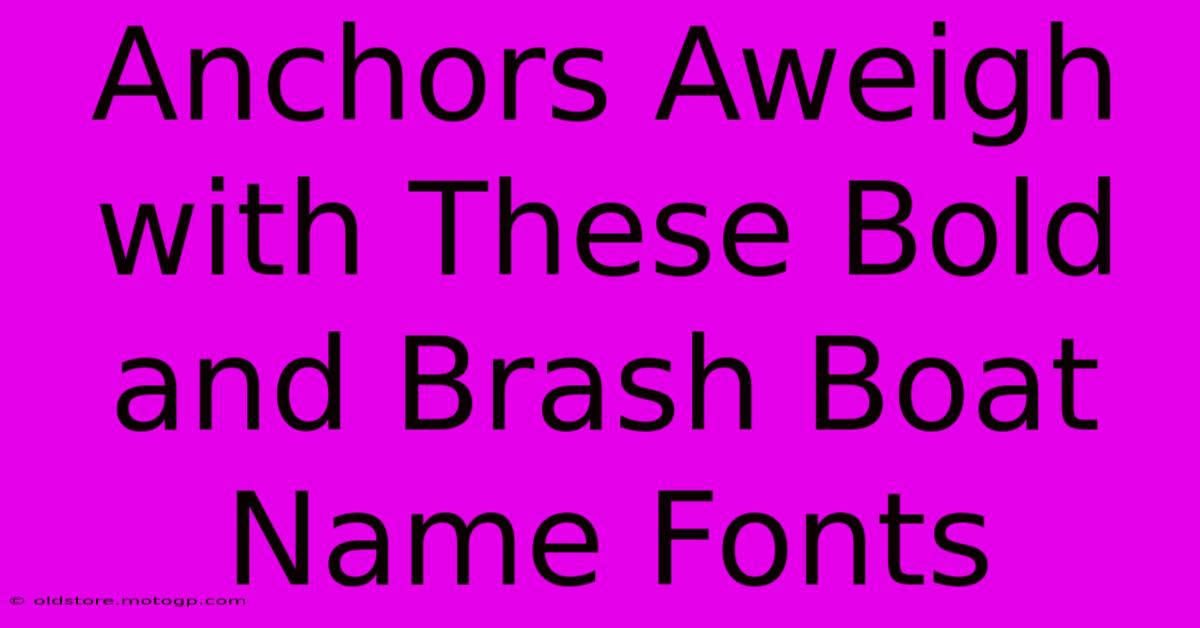 Anchors Aweigh With These Bold And Brash Boat Name Fonts