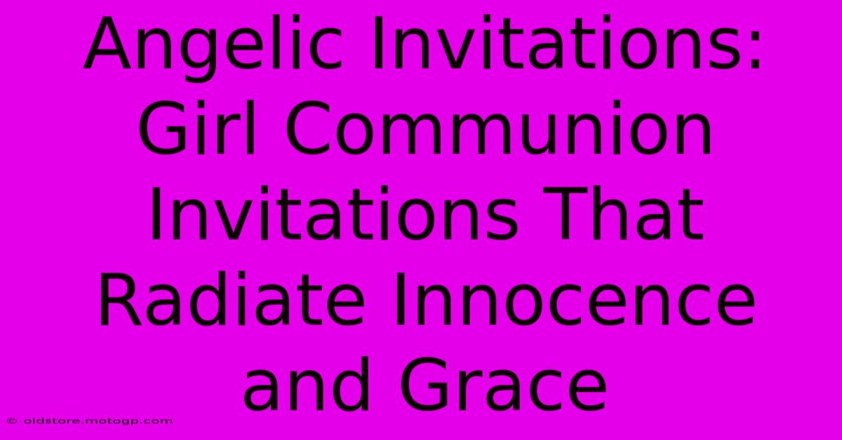 Angelic Invitations: Girl Communion Invitations That Radiate Innocence And Grace