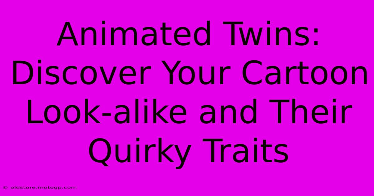 Animated Twins: Discover Your Cartoon Look-alike And Their Quirky Traits