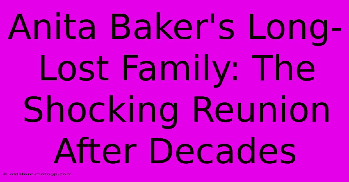 Anita Baker's Long-Lost Family: The Shocking Reunion After Decades