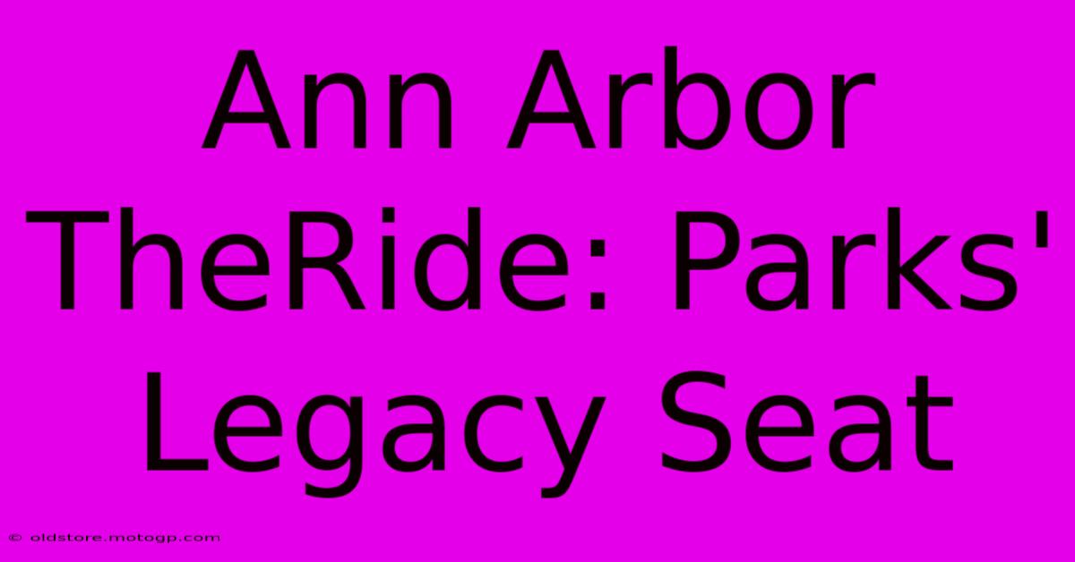 Ann Arbor TheRide: Parks' Legacy Seat