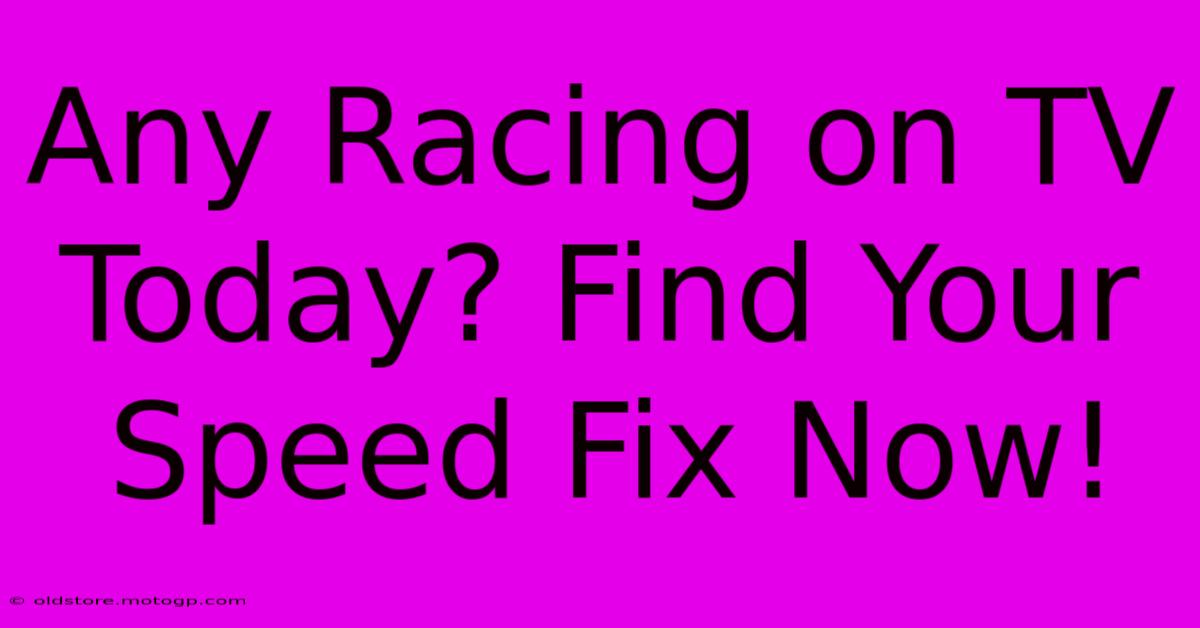 Any Racing On TV Today? Find Your Speed Fix Now!