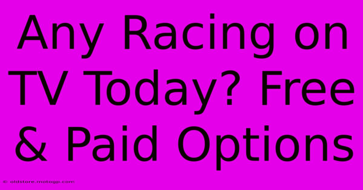 Any Racing On TV Today? Free & Paid Options