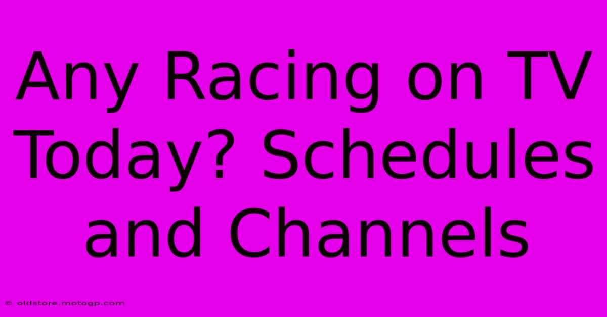 Any Racing On TV Today? Schedules And Channels