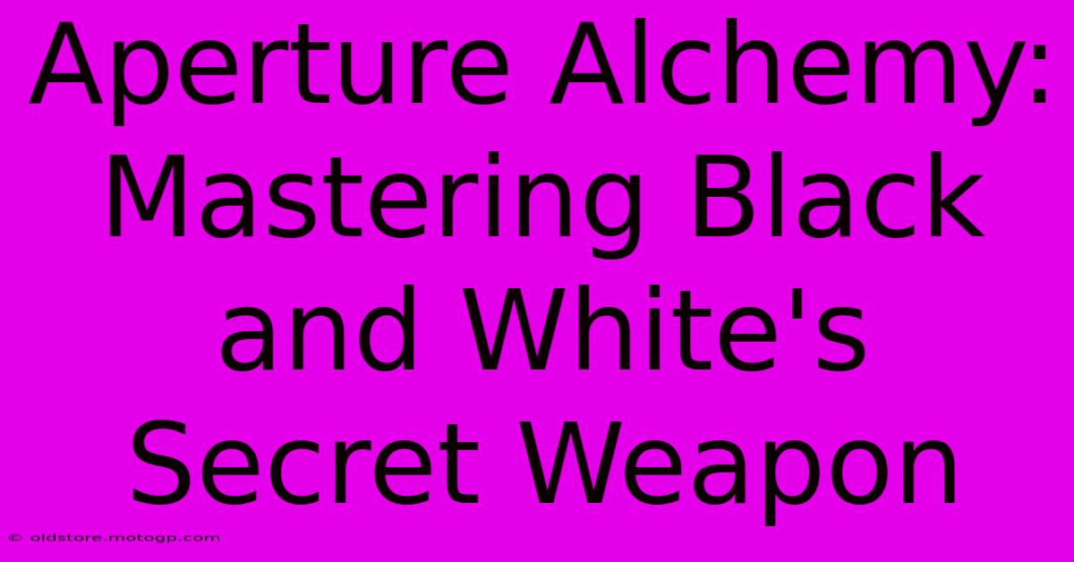 Aperture Alchemy: Mastering Black And White's Secret Weapon