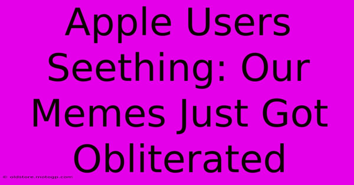 Apple Users Seething: Our Memes Just Got Obliterated