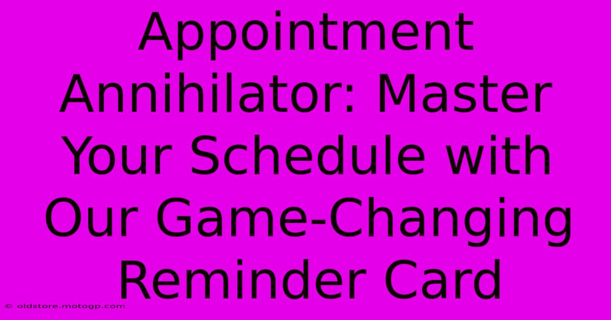 Appointment Annihilator: Master Your Schedule With Our Game-Changing Reminder Card