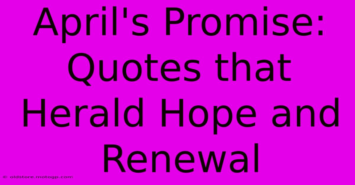 April's Promise: Quotes That Herald Hope And Renewal