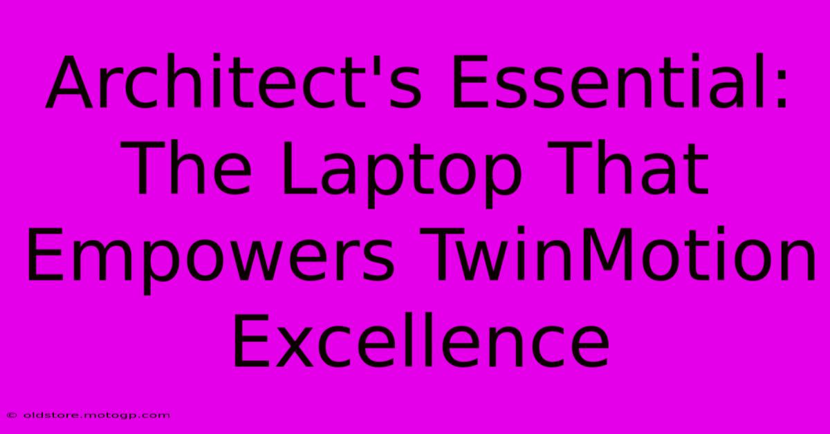 Architect's Essential: The Laptop That Empowers TwinMotion Excellence