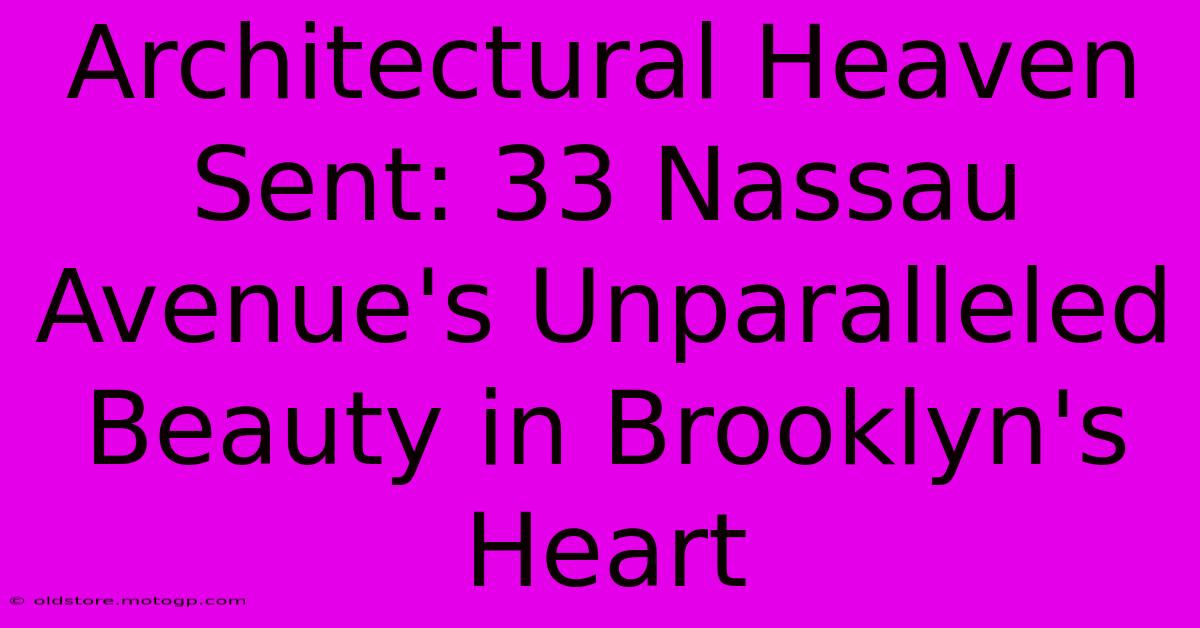 Architectural Heaven Sent: 33 Nassau Avenue's Unparalleled Beauty In Brooklyn's Heart