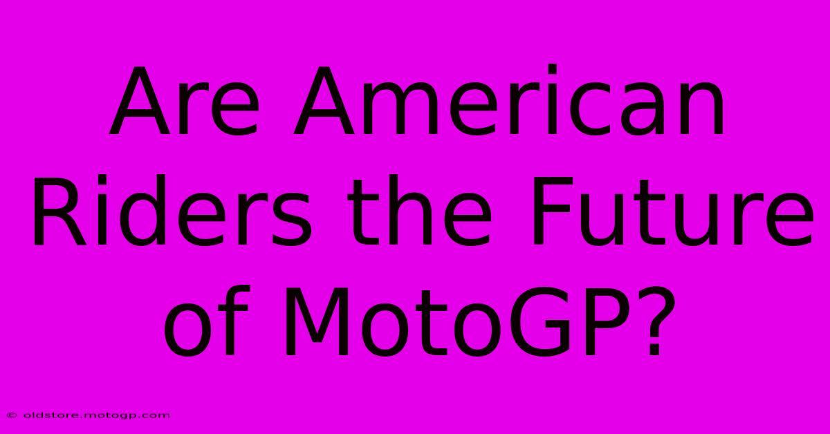 Are American Riders The Future Of MotoGP?