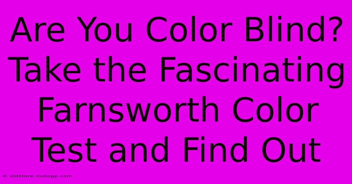 Are You Color Blind? Take The Fascinating Farnsworth Color Test And Find Out