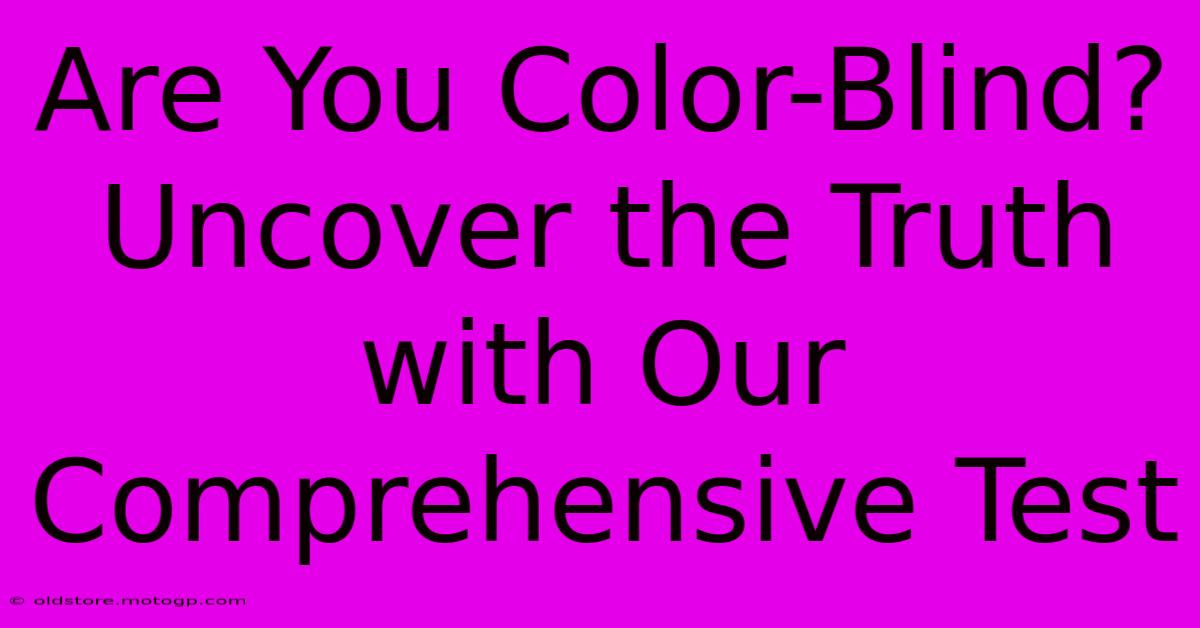 Are You Color-Blind? Uncover The Truth With Our Comprehensive Test