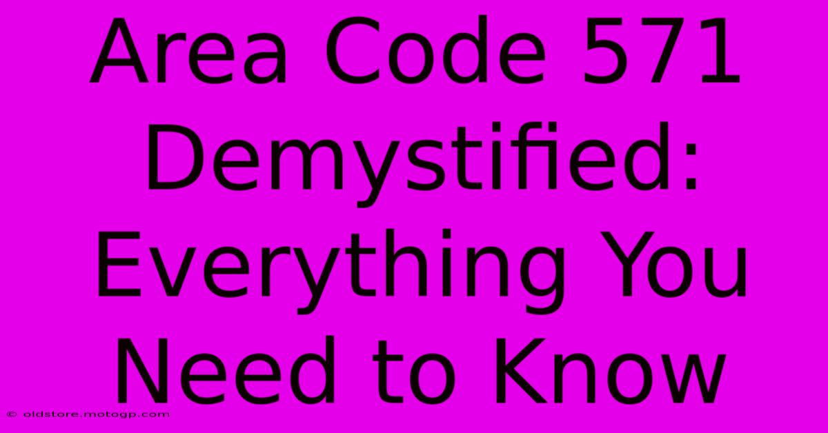 Area Code 571 Demystified: Everything You Need To Know