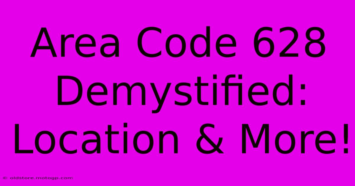 Area Code 628 Demystified: Location & More!