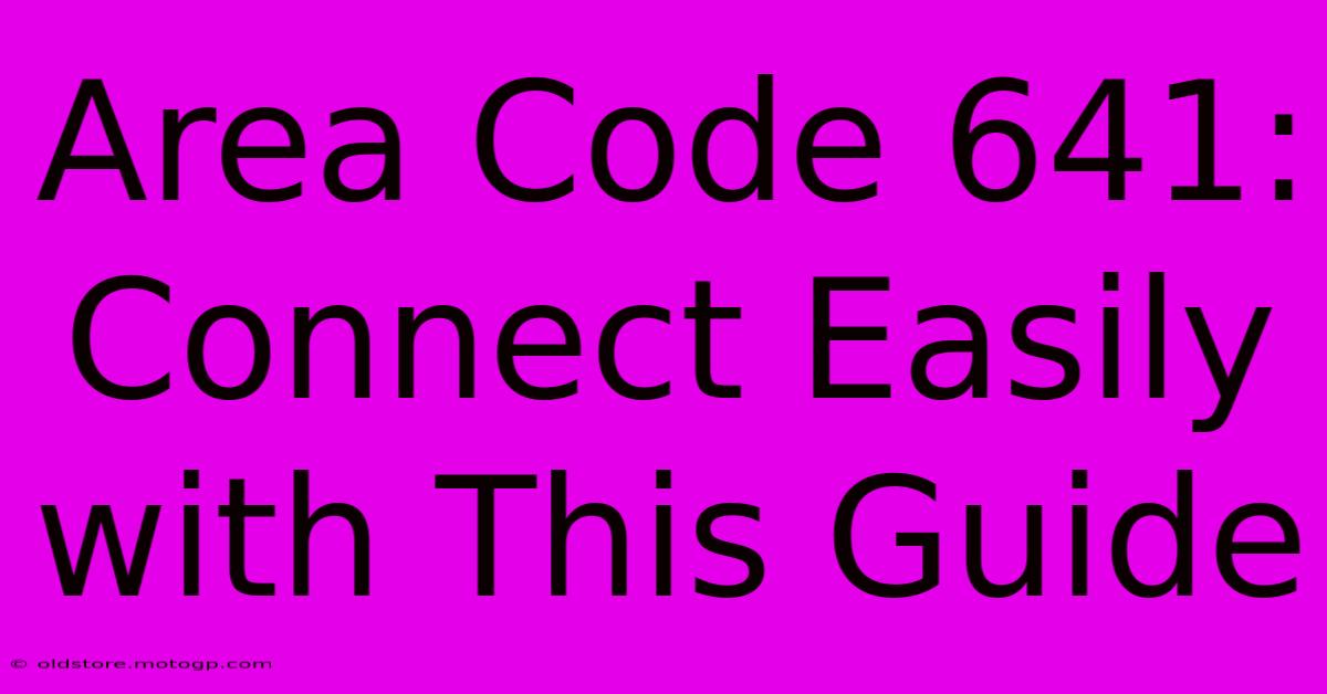 Area Code 641: Connect Easily With This Guide