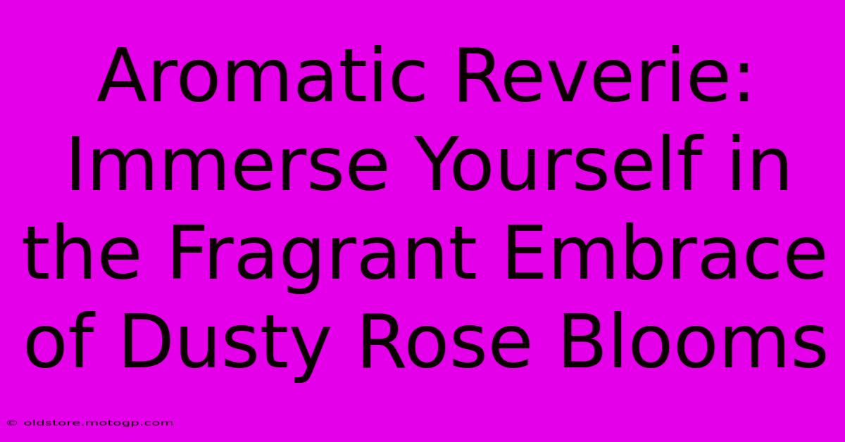 Aromatic Reverie: Immerse Yourself In The Fragrant Embrace Of Dusty Rose Blooms