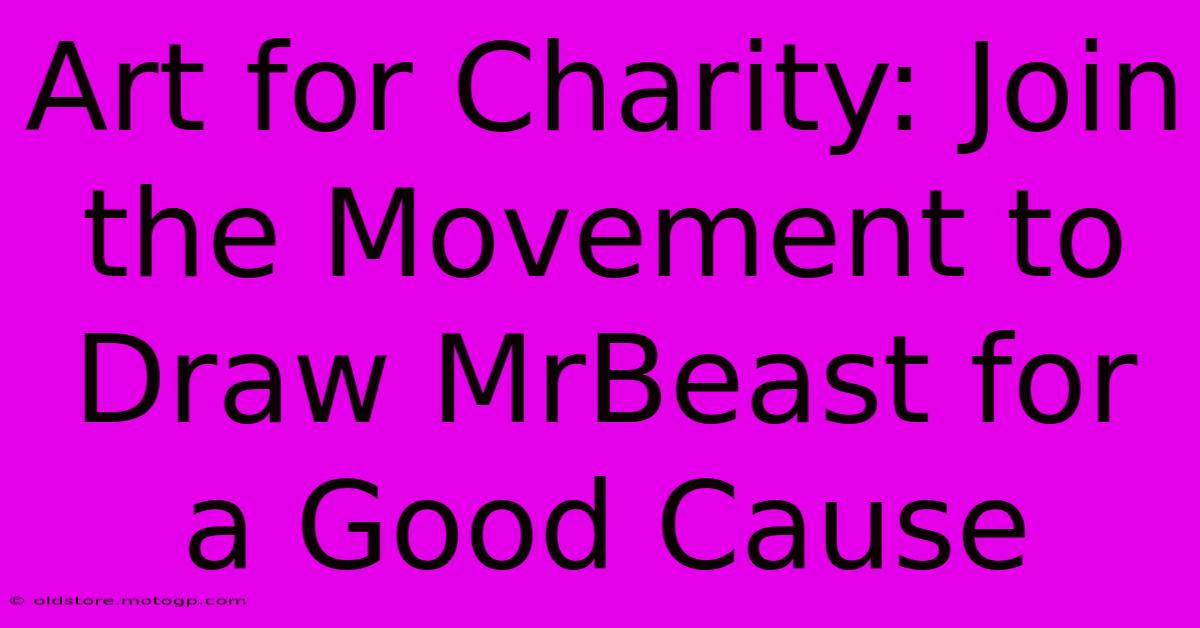 Art For Charity: Join The Movement To Draw MrBeast For A Good Cause