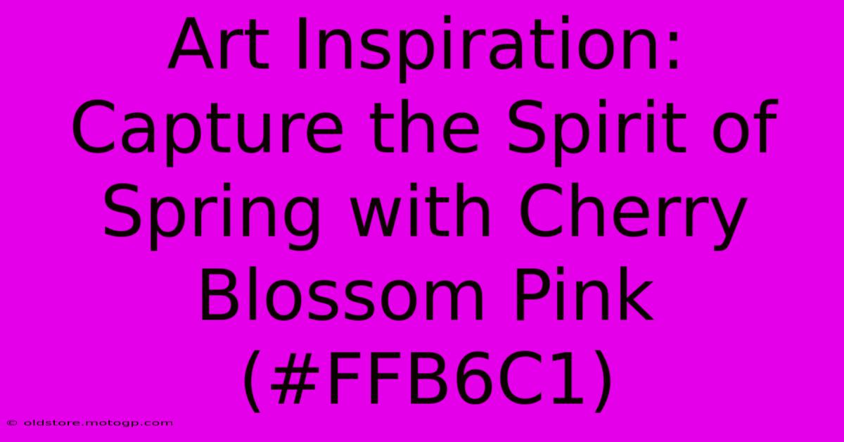 Art Inspiration: Capture The Spirit Of Spring With Cherry Blossom Pink (#FFB6C1)