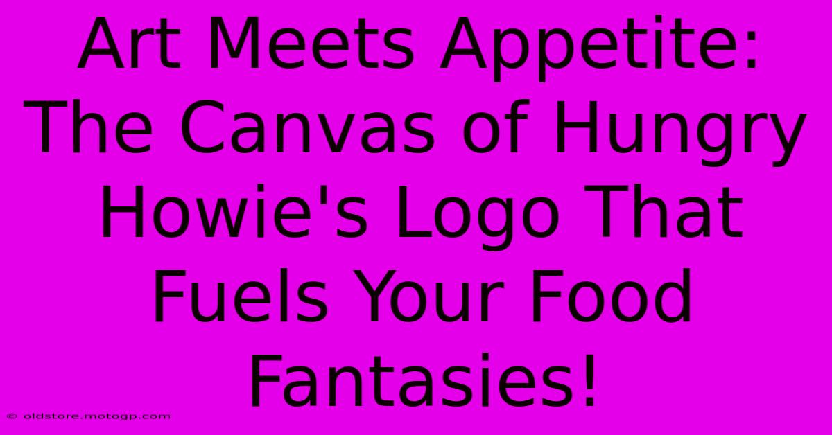 Art Meets Appetite: The Canvas Of Hungry Howie's Logo That Fuels Your Food Fantasies!