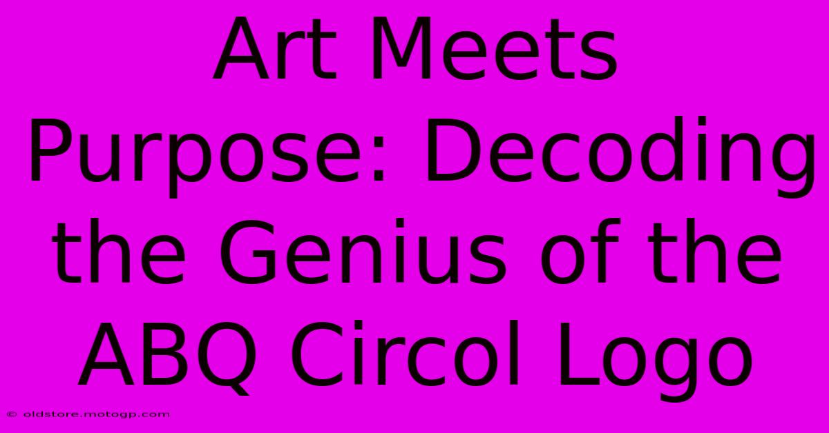 Art Meets Purpose: Decoding The Genius Of The ABQ Circol Logo