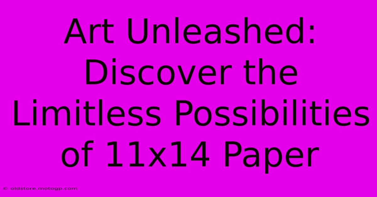 Art Unleashed: Discover The Limitless Possibilities Of 11x14 Paper