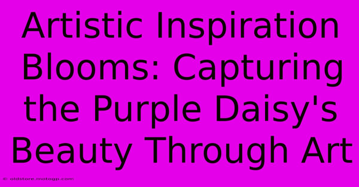 Artistic Inspiration Blooms: Capturing The Purple Daisy's Beauty Through Art