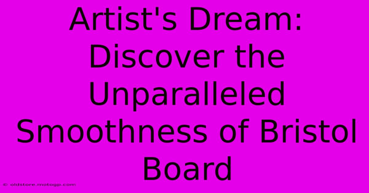 Artist's Dream: Discover The Unparalleled Smoothness Of Bristol Board