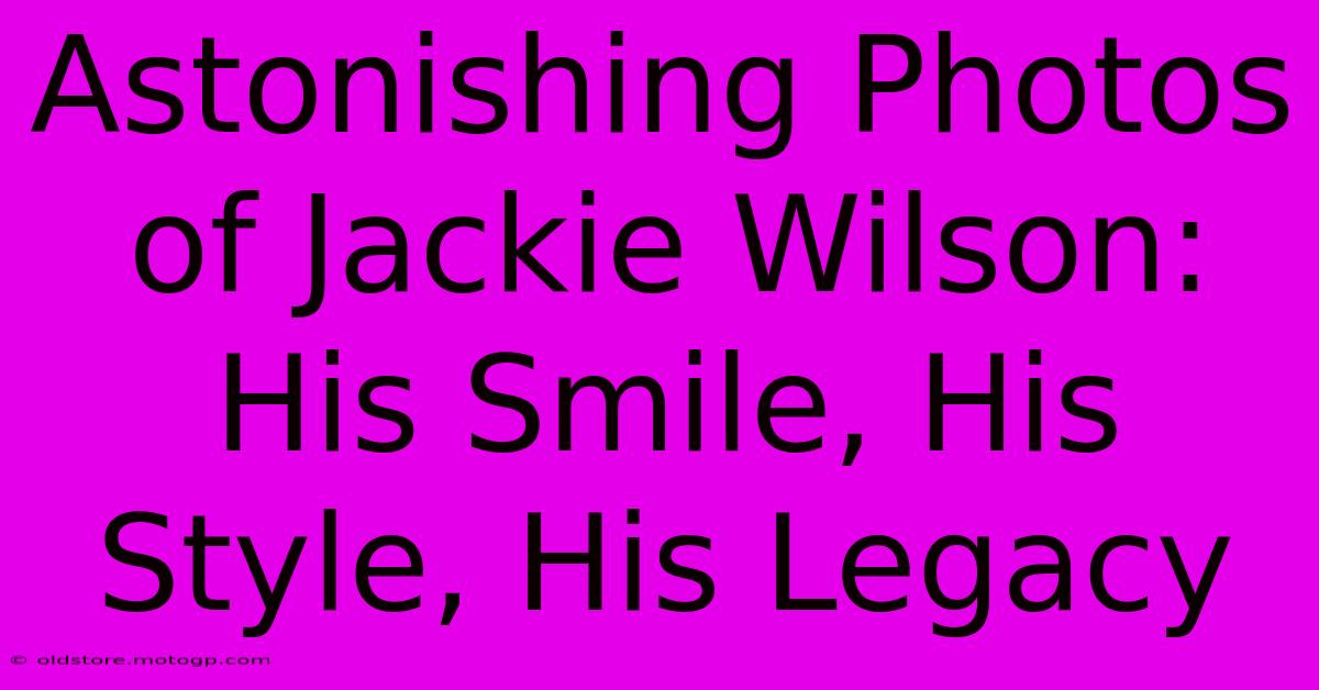 Astonishing Photos Of Jackie Wilson: His Smile, His Style, His Legacy