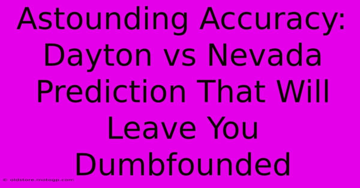 Astounding Accuracy: Dayton Vs Nevada Prediction That Will Leave You Dumbfounded