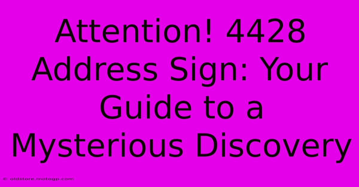 Attention! 4428 Address Sign: Your Guide To A Mysterious Discovery