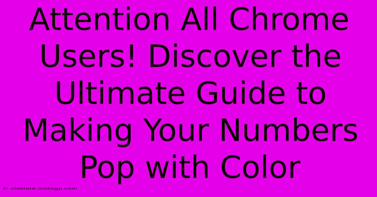 Attention All Chrome Users! Discover The Ultimate Guide To Making Your Numbers Pop With Color