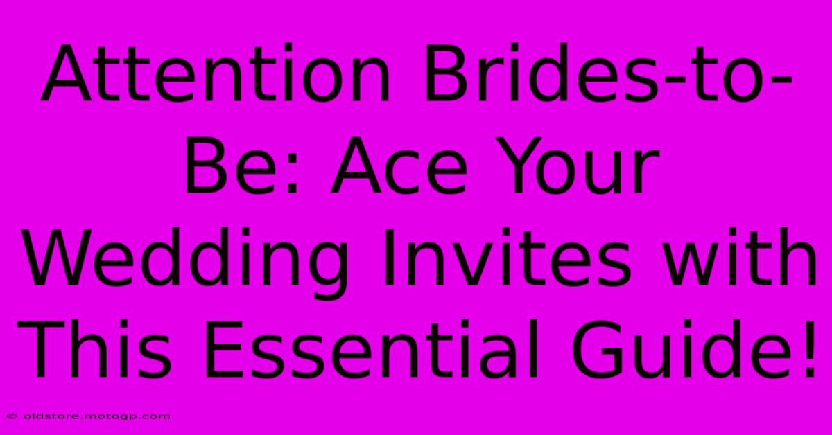 Attention Brides-to-Be: Ace Your Wedding Invites With This Essential Guide!