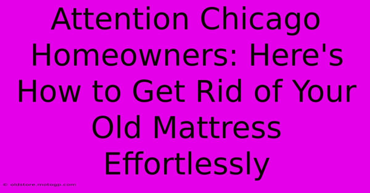 Attention Chicago Homeowners: Here's How To Get Rid Of Your Old Mattress Effortlessly