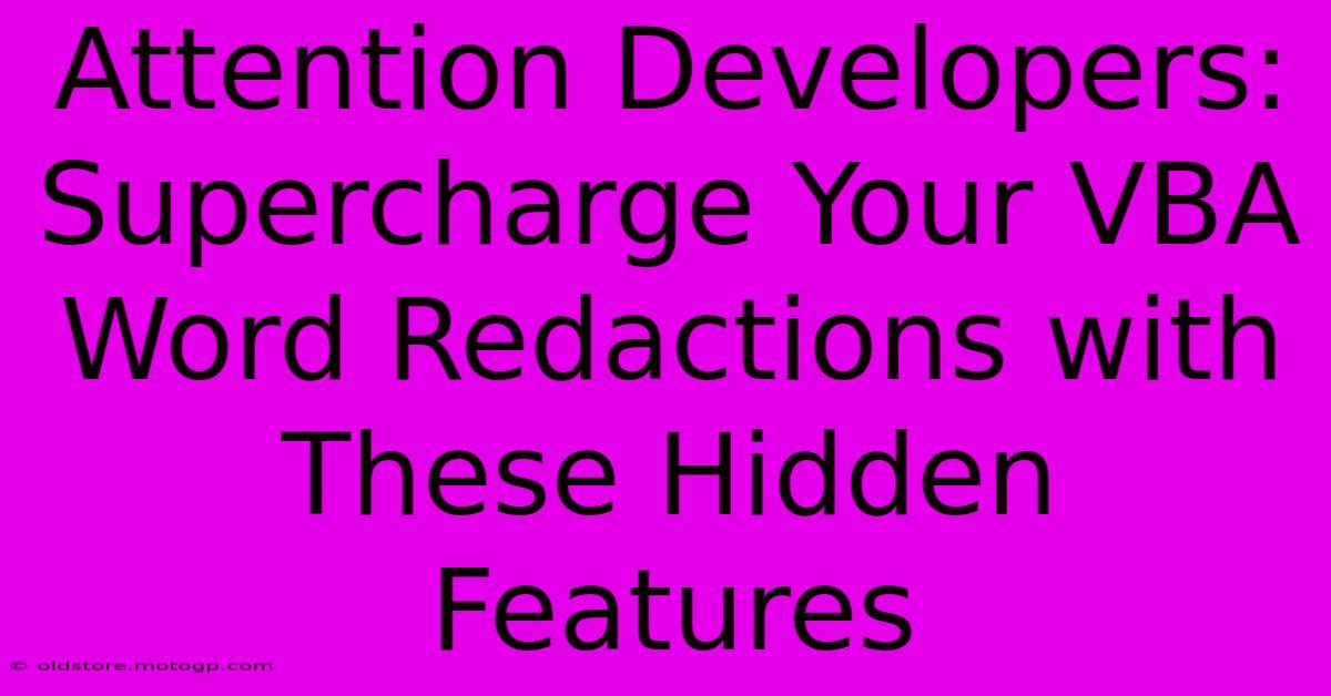 Attention Developers: Supercharge Your VBA Word Redactions With These Hidden Features