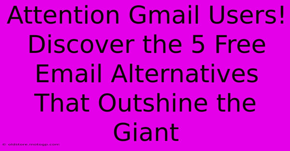 Attention Gmail Users! Discover The 5 Free Email Alternatives That Outshine The Giant