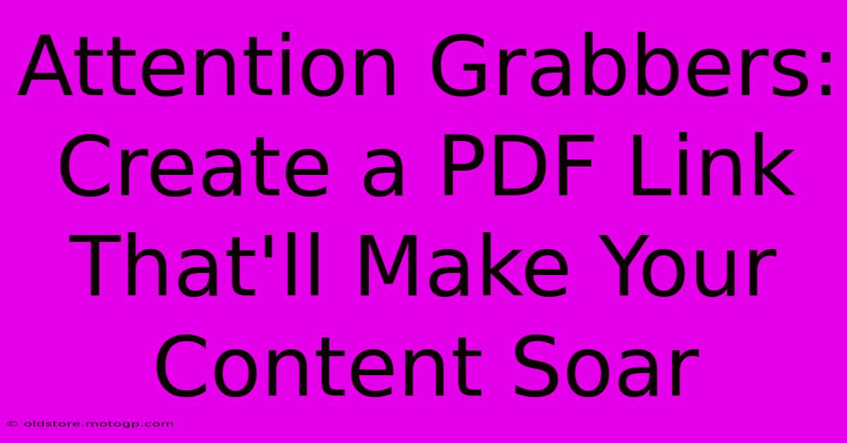 Attention Grabbers: Create A PDF Link That'll Make Your Content Soar