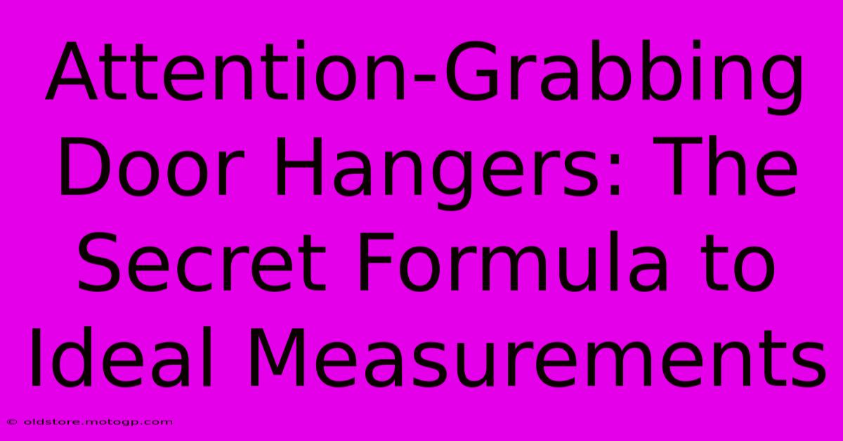 Attention-Grabbing Door Hangers: The Secret Formula To Ideal Measurements