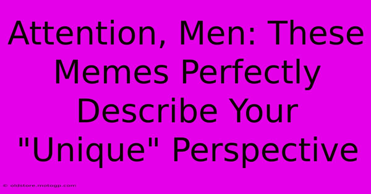 Attention, Men: These Memes Perfectly Describe Your 