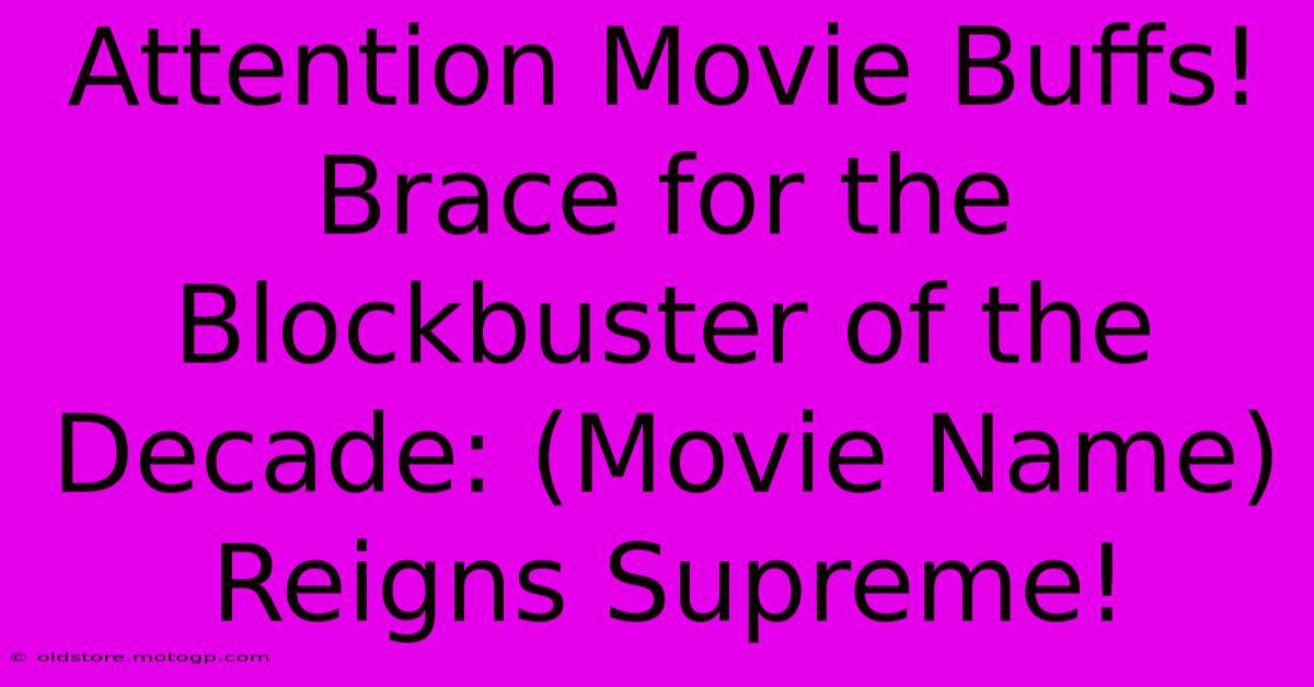 Attention Movie Buffs! Brace For The Blockbuster Of The Decade: (Movie Name) Reigns Supreme!