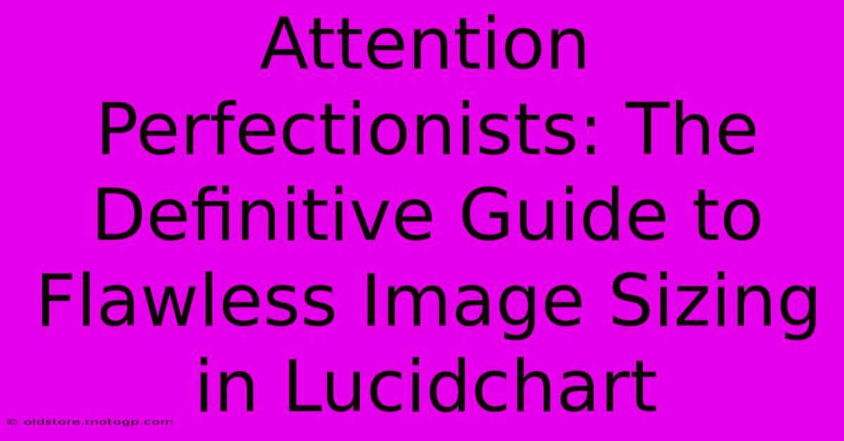 Attention Perfectionists: The Definitive Guide To Flawless Image Sizing In Lucidchart