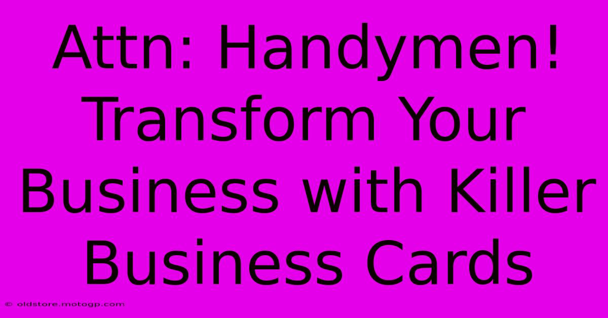 Attn: Handymen! Transform Your Business With Killer Business Cards