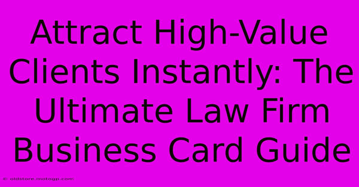 Attract High-Value Clients Instantly: The Ultimate Law Firm Business Card Guide