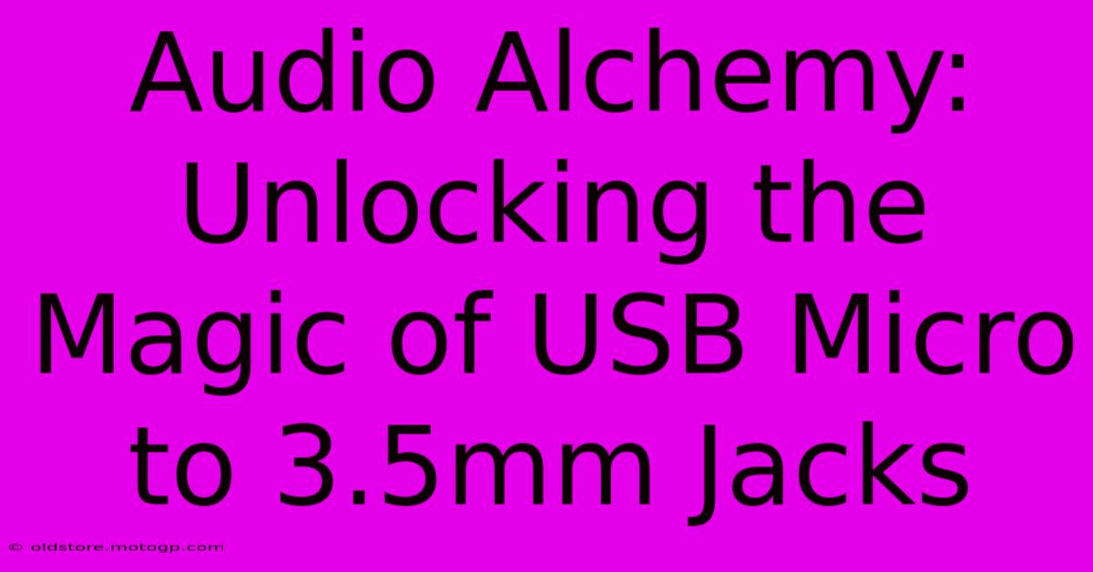 Audio Alchemy: Unlocking The Magic Of USB Micro To 3.5mm Jacks