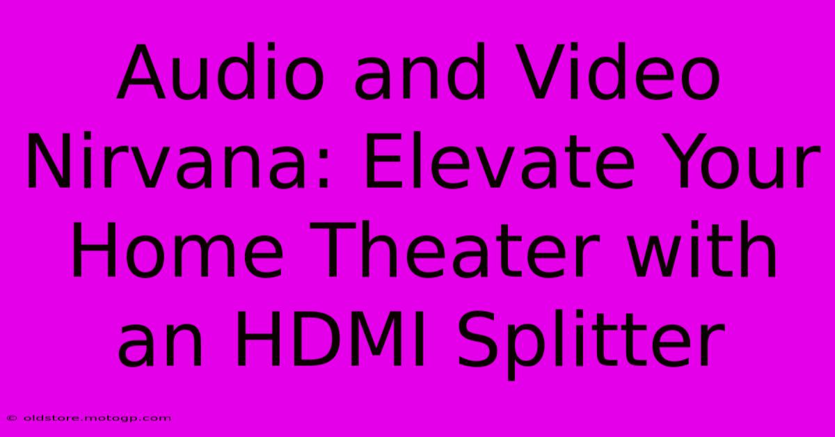 Audio And Video Nirvana: Elevate Your Home Theater With An HDMI Splitter